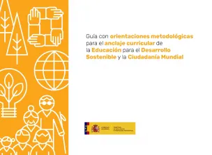 Guía con orientaciones metodológicas para el anclaje curricular de la Educación para el Desarrollo sostenible y la Ciudadanía Mundial.